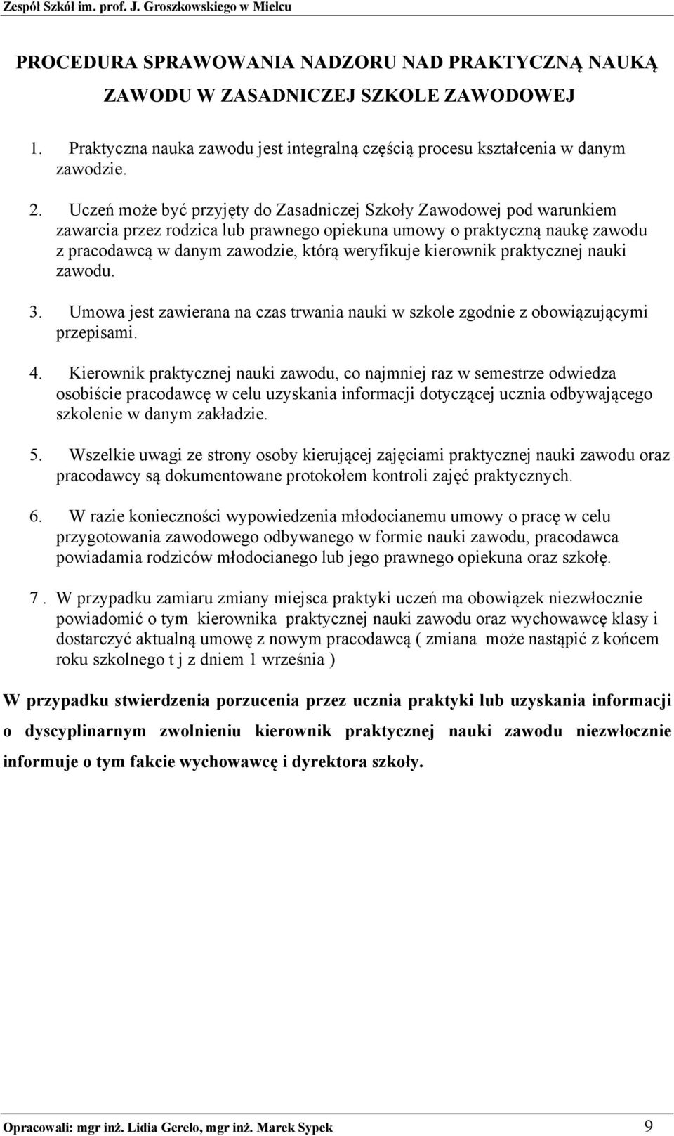 kierownik praktycznej nauki zawodu. 3. Umowa jest zawierana na czas trwania nauki w szkole zgodnie z obowiązującymi przepisami. 4.