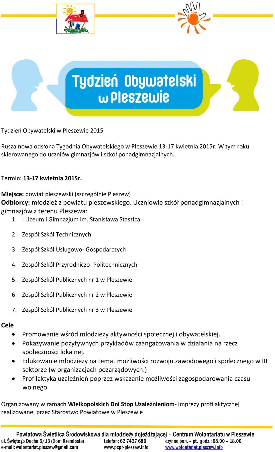 I Liceum i Gimnazjum im. Stanisława Staszica 2. Zespół Szkół Technicznych 3. Zespół Szkół Usługowo- Gospodarczych 4. Zespół Szkół Przyrodniczo- Politechnicznych 5.