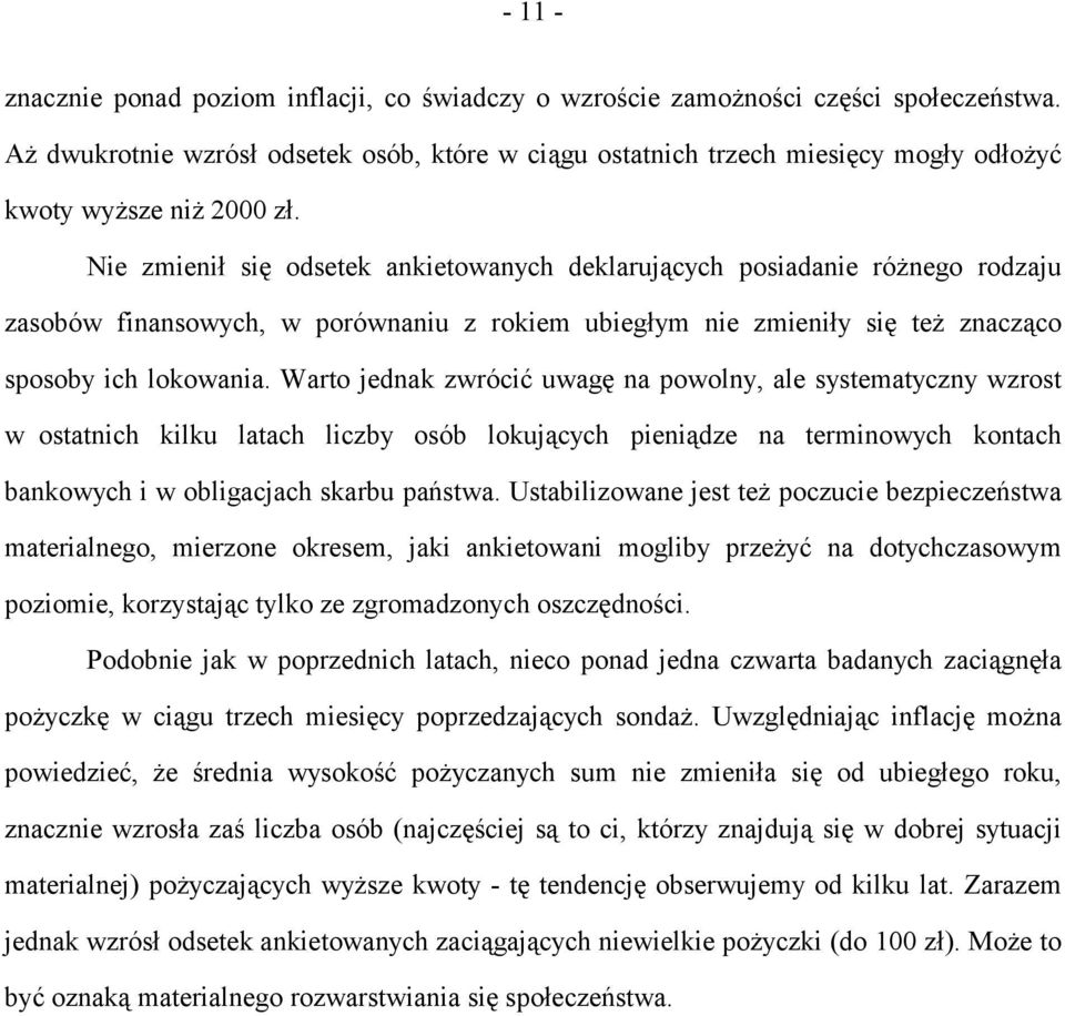 Nie zmienił się odsetek ankietowanych deklarujących posiadanie różnego rodzaju zasobów finansowych, w porównaniu z rokiem ubiegłym nie zmieniły się też znacząco sposoby ich lokowania.