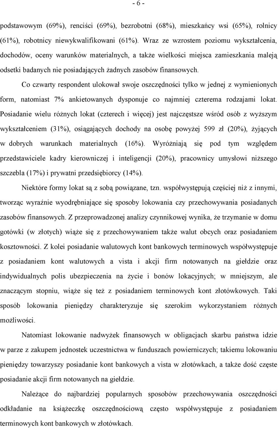 Co czwarty respondent ulokował swoje oszczędności tylko w jednej z wymienionych form, natomiast 7% ankietowanych dysponuje co najmniej czterema rodzajami lokat.