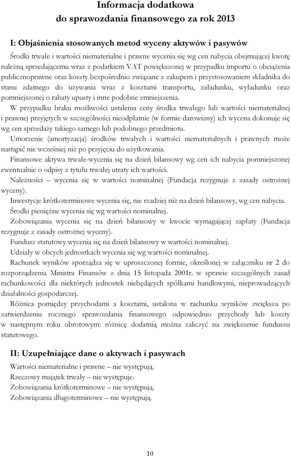 stanu zdatnego do używania wraz z kosztami transportu, załadunku, wyładunku oraz pomniejszonej o rabaty upusty i inne podobne zmniejszenia.