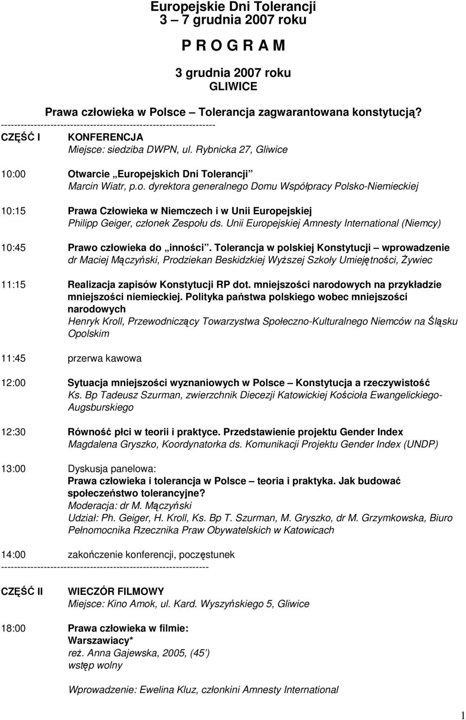 ejskich Dni Tolerancji Marcin Wiatr, p.o. dyrektora generalnego Domu Współpracy Polsko-Niemieckiej 10:15 Prawa Człowieka w Niemczech i w Unii Europejskiej Philipp Geiger, członek Zespołu ds.