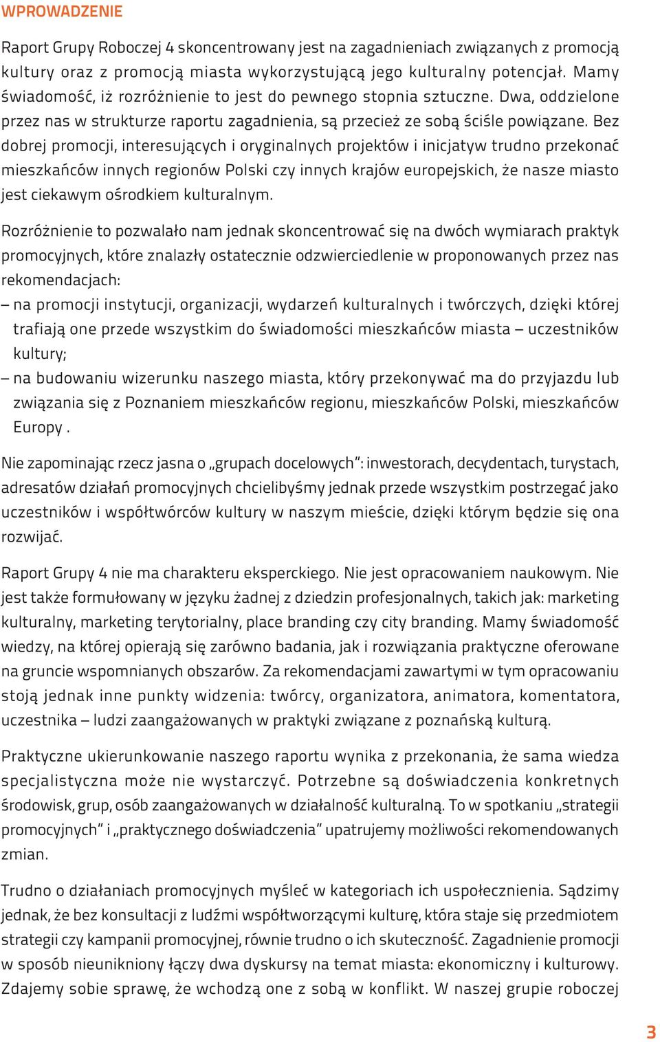 Bez dobrej promocji, interesujących i oryginalnych projektów i inicjatyw trudno przekonać mieszkańców innych regionów Polski czy innych krajów europejskich, że nasze miasto jest ciekawym ośrodkiem