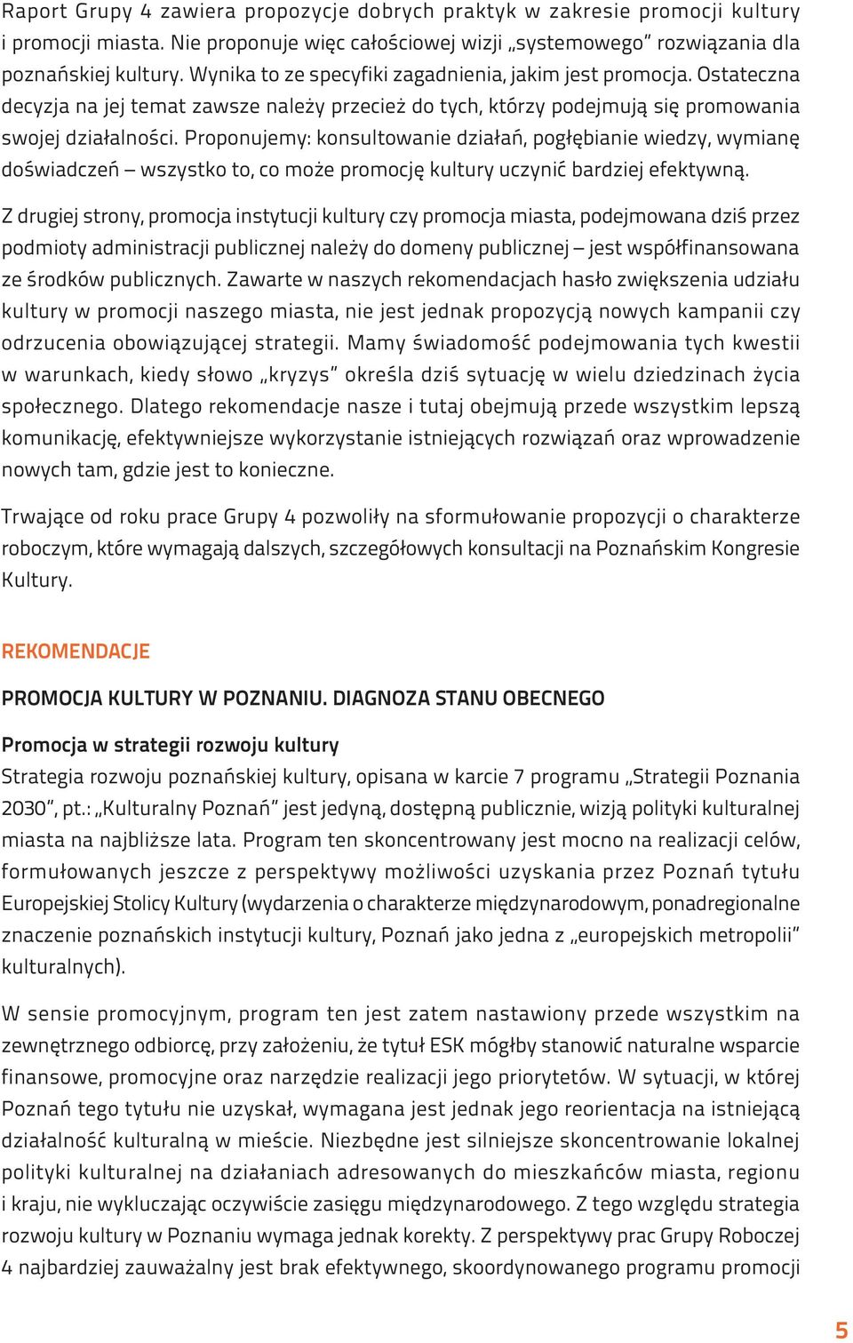 Proponujemy: konsultowanie działań, pogłębianie wiedzy, wymianę doświadczeń wszystko to, co może promocję kultury uczynić bardziej efektywną.