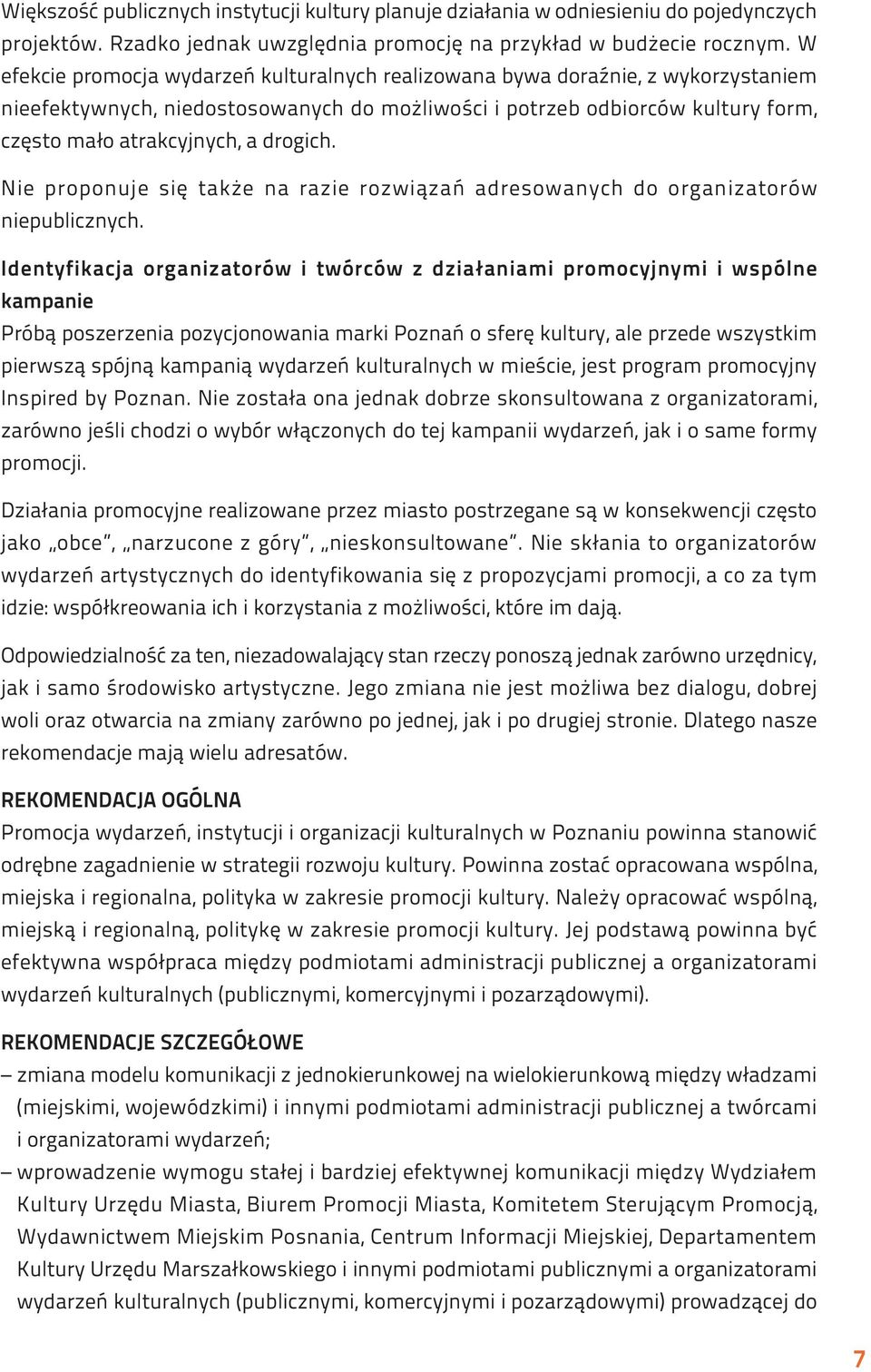 drogich. Nie proponuje się także na razie rozwiązań adresowanych do organizatorów niepublicznych.