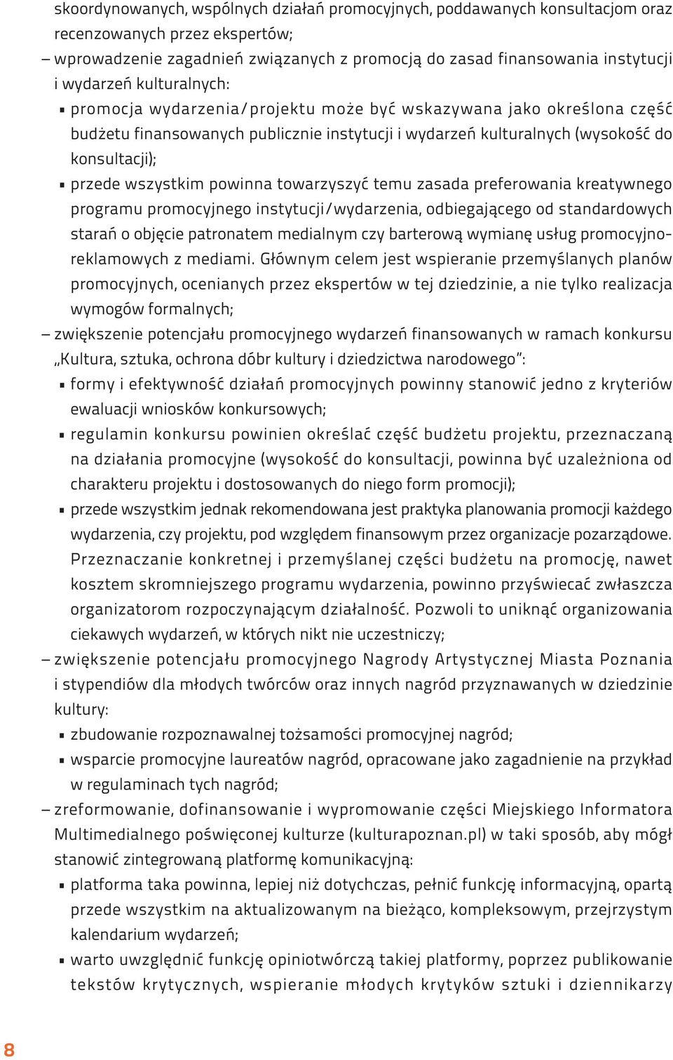 powinna towarzyszyć temu zasada preferowania kreatywnego programu promocyjnego instytucji/wydarzenia, odbiegającego od standardowych starań o objęcie patronatem medialnym czy barterową wymianę usług