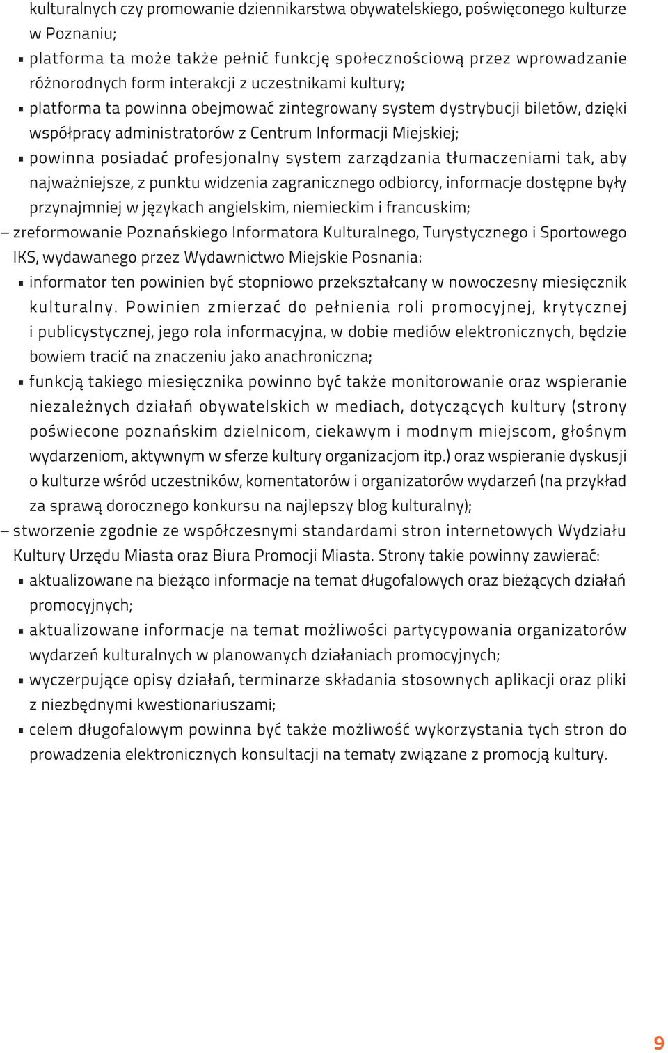 zarządzania tłumaczeniami tak, aby najważniejsze, z punktu widzenia zagranicznego odbiorcy, informacje dostępne były przynajmniej w językach angielskim, niemieckim i francuskim; zreformowanie