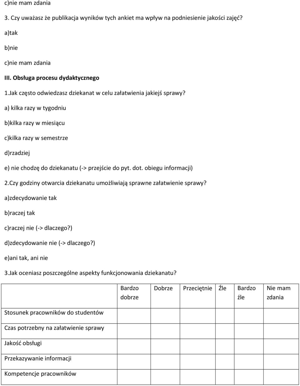 a) kilka razy w tygodniu b)kilka razy w miesiącu c)kilka razy w semestrze d)rzadziej e) nie chodzę do dziekanatu (-> przejście do pyt. dot. obiegu informacji) 2.