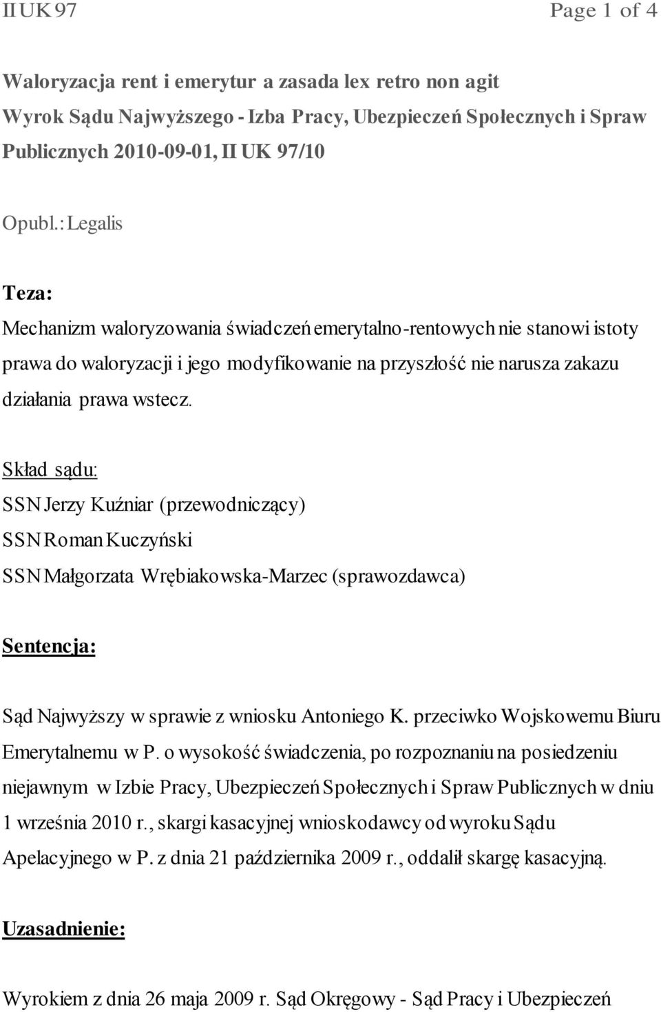 Skład sądu: SSN Jerzy Kuźniar (przewodniczący) SSN Roman Kuczyński SSN Małgorzata Wrębiakowska-Marzec (sprawozdawca) Sentencja: Sąd Najwyższy w sprawie z wniosku Antoniego K.