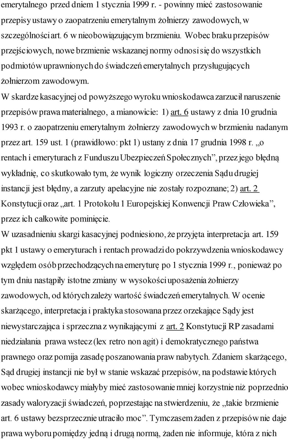 W skardze kasacyjnej od powyższego wyroku wnioskodawca zarzucił naruszenie przepisów prawa materialnego, a mianowicie: 1) art. 6 ustawy z dnia 10 grudnia 1993 r.