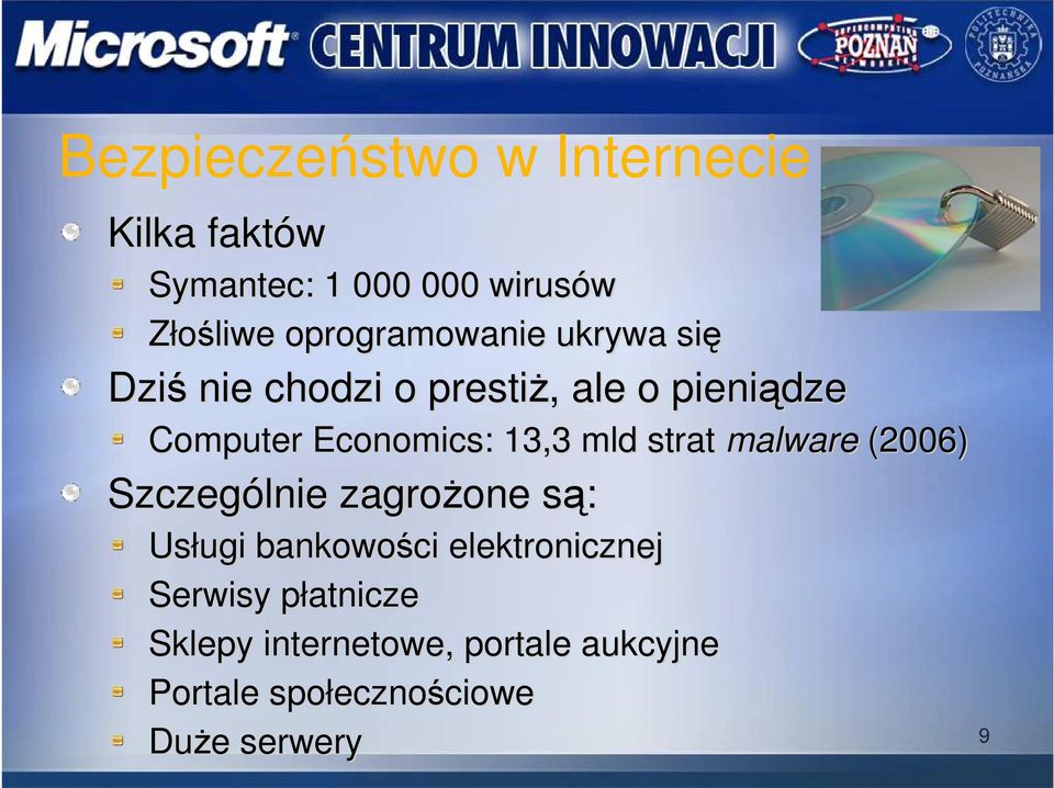 malware (2006) Szczególnie zagroŝone one są: s Usługi bankowości elektronicznej Serwisy