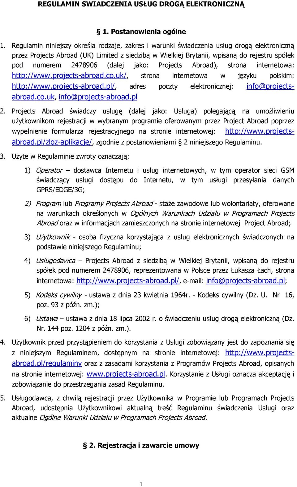 2478906 (dalej jako: Projects Abroad), strona internetowa: http://www.projects-abroad.co.uk/, strona internetowa w języku polskim: http://www.projects-abroad.pl/, adres poczty elektronicznej: info@projectsabroad.