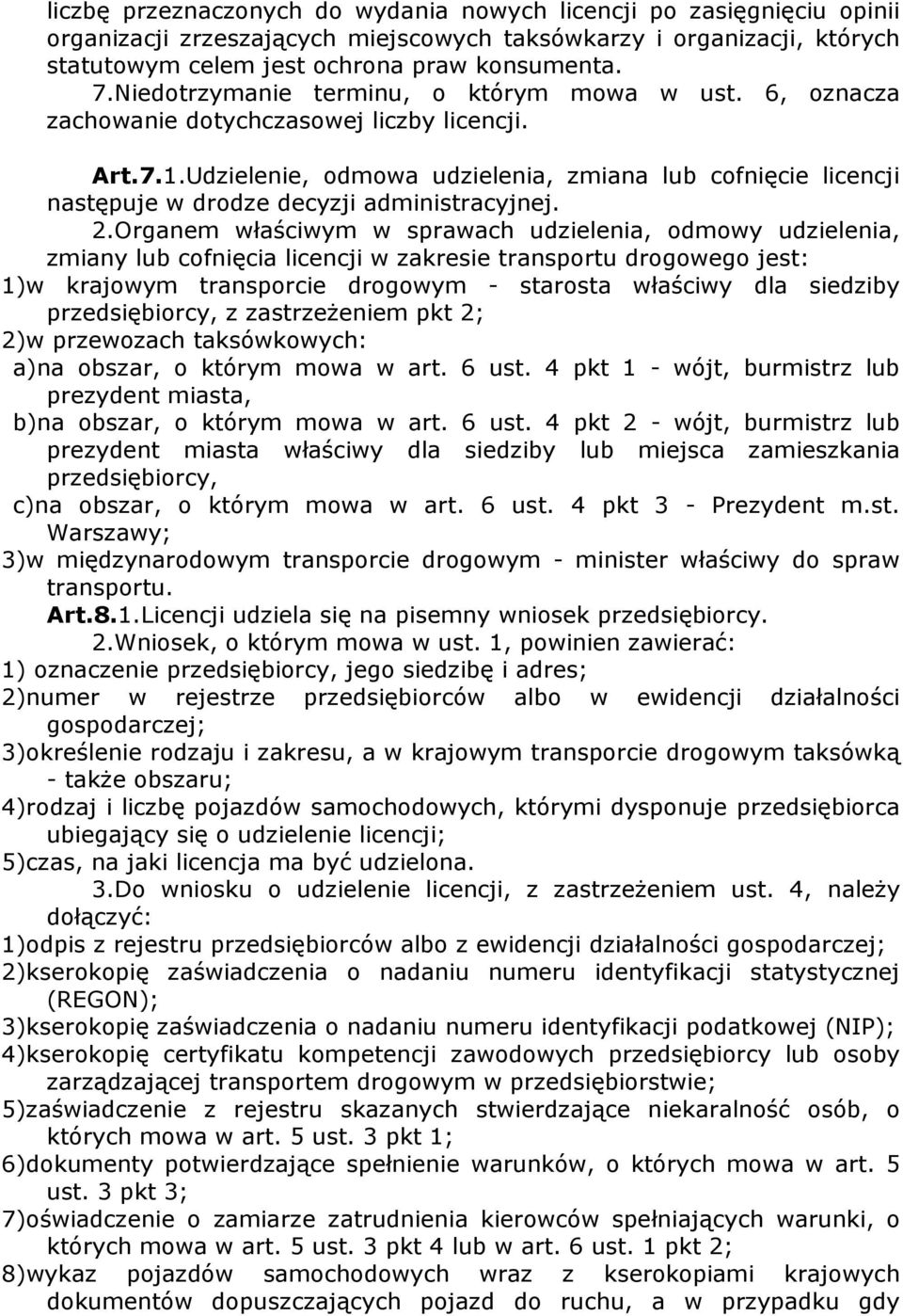 Udzielenie, odmowa udzielenia, zmiana lub cofnięcie licencji następuje w drodze decyzji administracyjnej. 2.