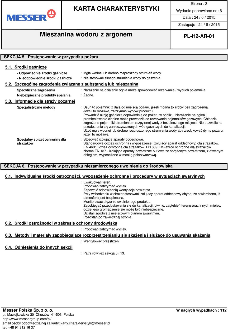 Szczególne zagrożenia związane z substancją lub mieszaniną Specyficzne zagrożenia Niebezpieczne produkty spalania 5.3.