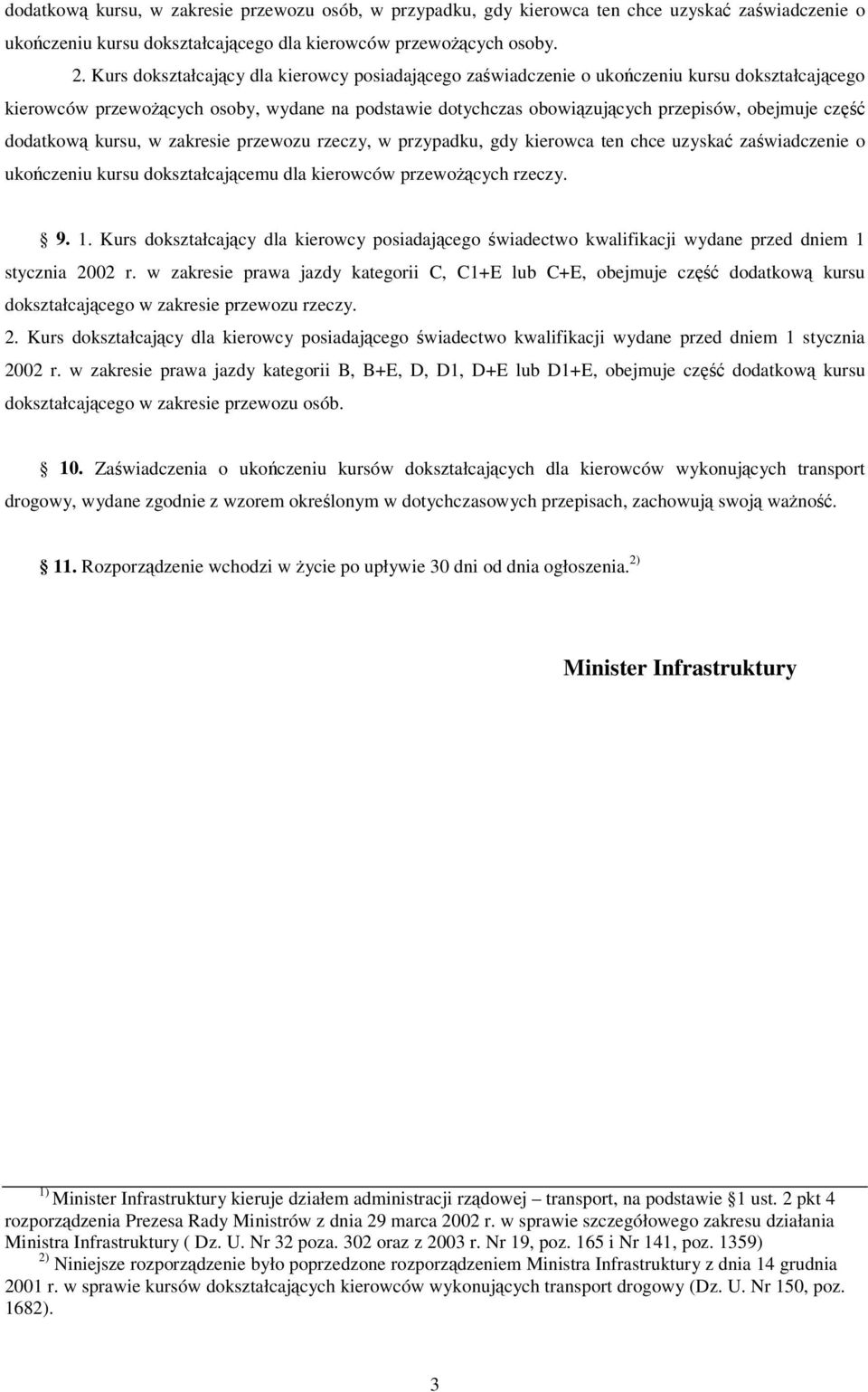 kursu, w zakresie przewozu rzeczy, w przypadku, gdy kierowca ten chce uzyska zawiadczenie o ukoczeniu kursu dokształcajcemu dla kierowców przewocych rzeczy. 9. 1.