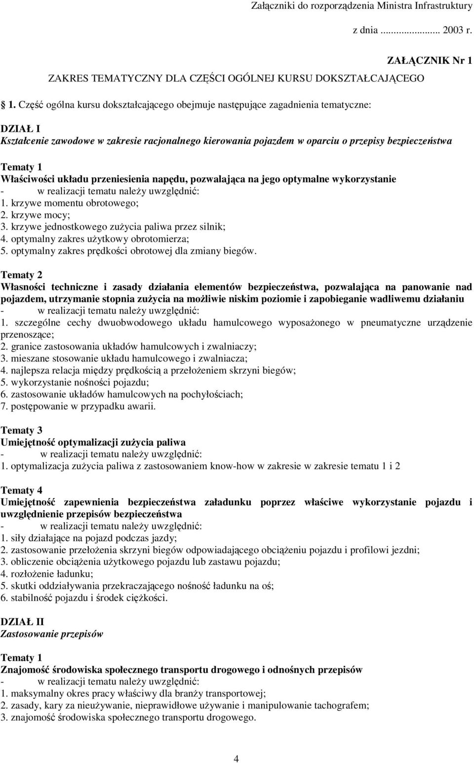 Tematy 1 Właciwoci układu przeniesienia napdu, pozwalajca na jego optymalne wykorzystanie 1. krzywe momentu obrotowego; 2. krzywe mocy; 3. krzywe jednostkowego zuycia paliwa przez silnik; 4.