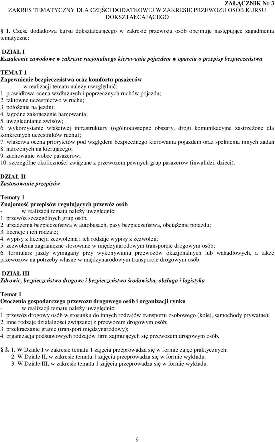 bezpieczestwa TEMAT 1 Zapewnienie bezpieczestwa oraz komfortu pasaerów 1. prawidłowa ocena wzdłunych i poprzecznych ruchów pojazdu; 2. taktowne uczestnictwo w ruchu; 3. połoenie na jezdni; 4.