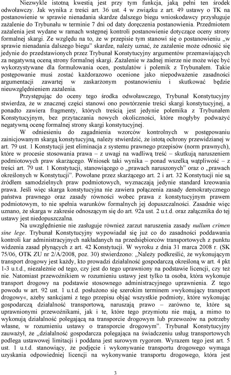 Przedmiotem zażalenia jest wydane w ramach wstępnej kontroli postanowienie dotyczące oceny strony formalnej skargi.