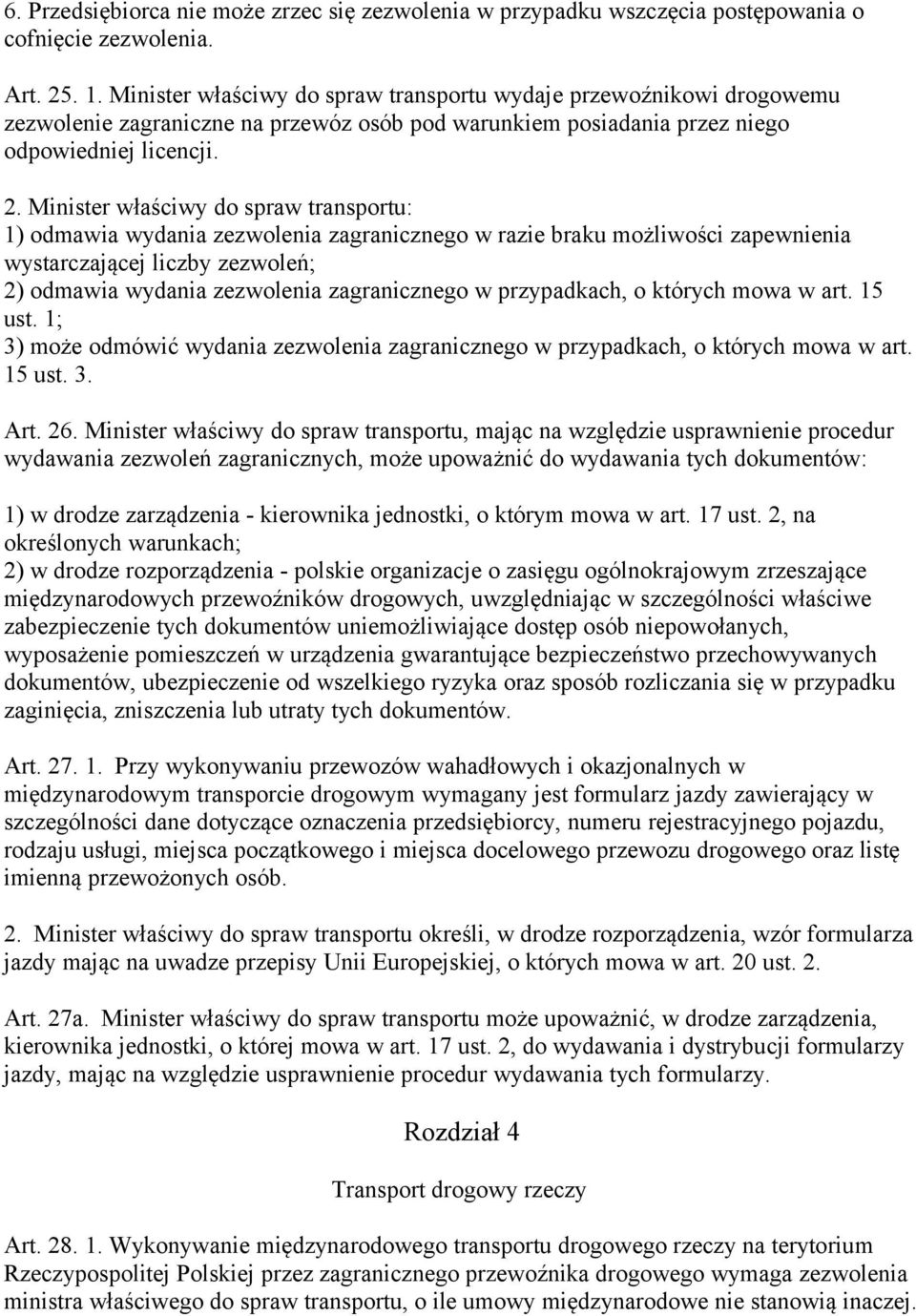 Minister właściwy do spraw transportu: 1) odmawia wydania zezwolenia zagranicznego w razie braku możliwości zapewnienia wystarczającej liczby zezwoleń; 2) odmawia wydania zezwolenia zagranicznego w