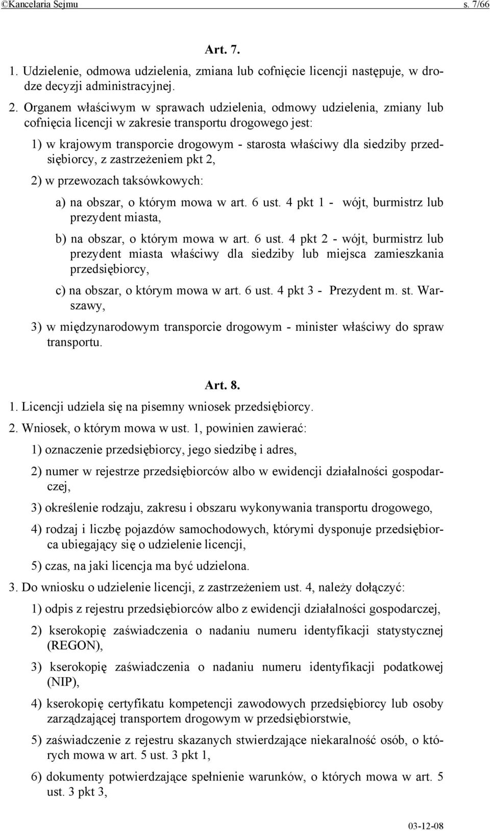 przedsiębiorcy, z zastrzeżeniem pkt 2, 2) w przewozach taksówkowych: a) na obszar, o którym mowa w art. 6 ust.