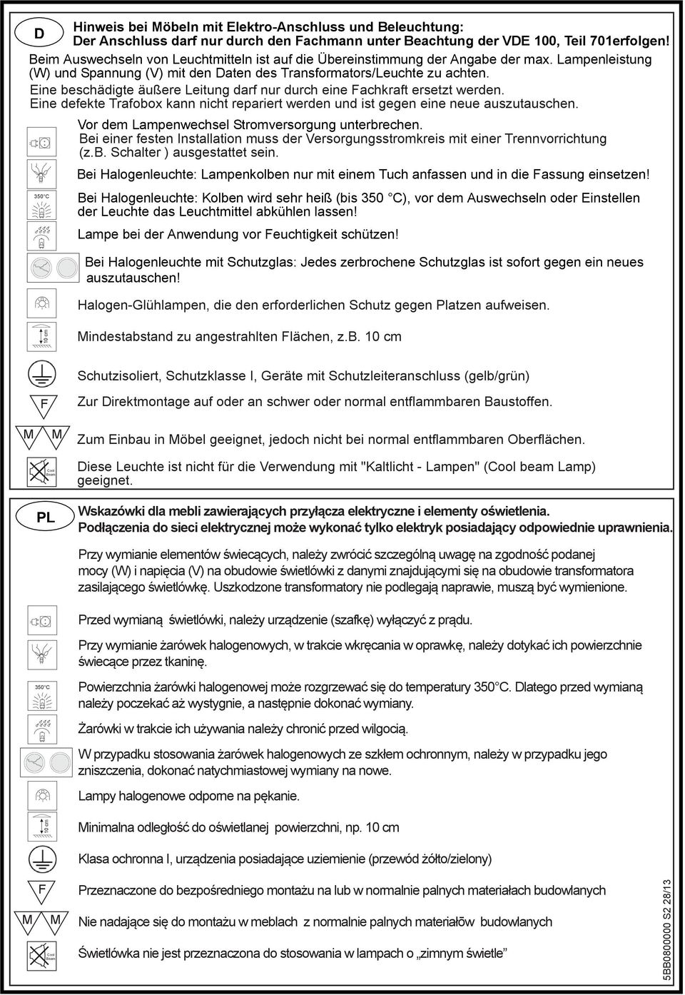 Eine beschädigte äußere Leitung darf nur durch eine achkraft ersetzt werden. Eine defekte Trafobox kann nicht repariert werden und ist gegen eine neue auszutauschen.