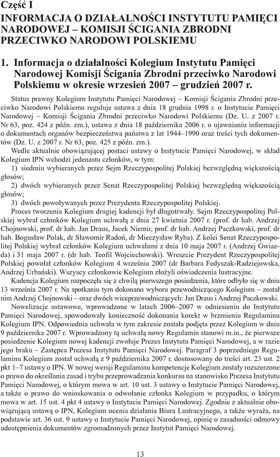 Status prawny Kolegium Instytutu Pamięci Narodowej Komisji Ścigania Zbrodni przeciwko Narodowi Polskiemu reguluje ustawa z dnia 18 grudnia 1998 r.