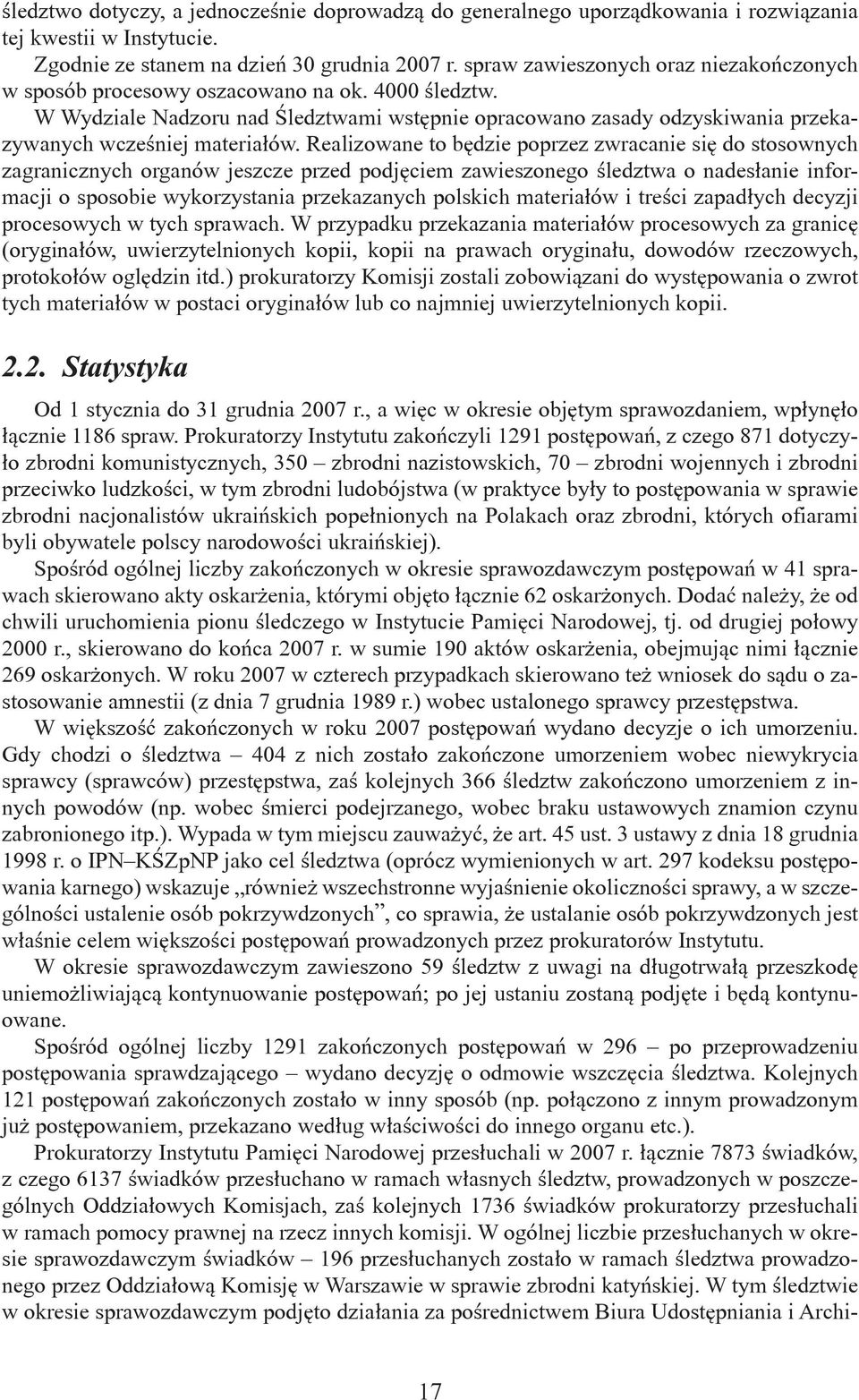 W Wydziale Nadzoru nad Śledztwami wstępnie opracowano zasady odzyskiwania przekazywanych wcześniej materiałów.