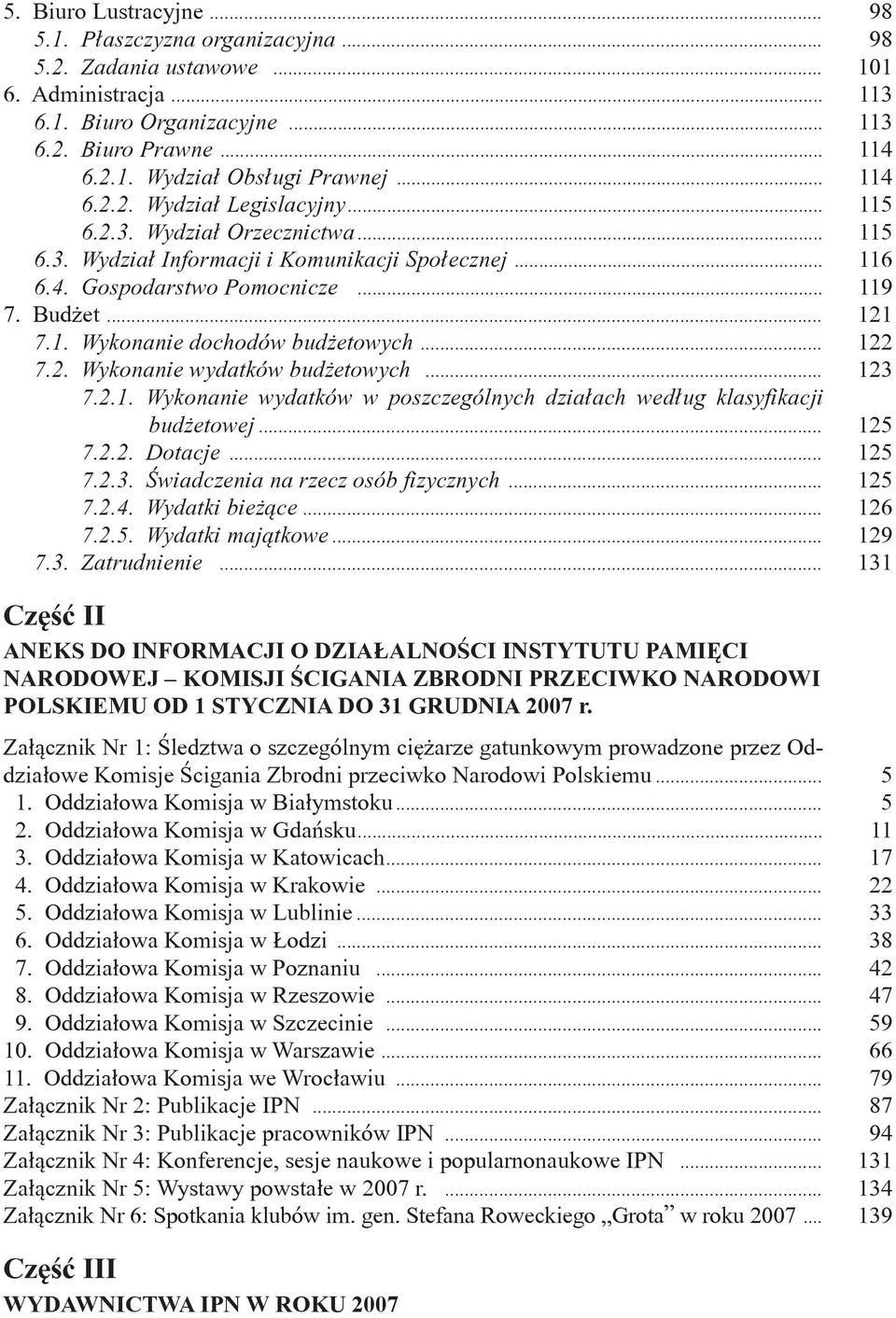 .. 122 7.2. Wykonanie wydatków budżetowych... 123 7.2.1. Wykonanie wydatków w poszczególnych działach według klasyfikacji budżetowej... 125 7.2.2. Dotacje... 125 7.2.3. Świadczenia na rzecz osób fizycznych.