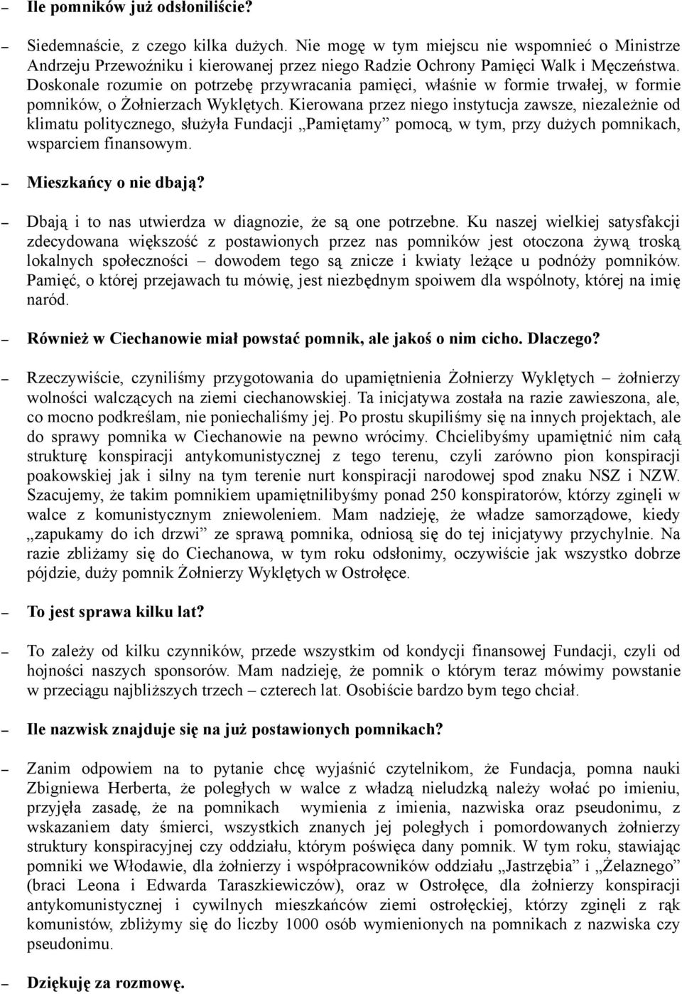 Doskonale rozumie on potrzebę przywracania pamięci, właśnie w formie trwałej, w formie pomników, o Żołnierzach Wyklętych.