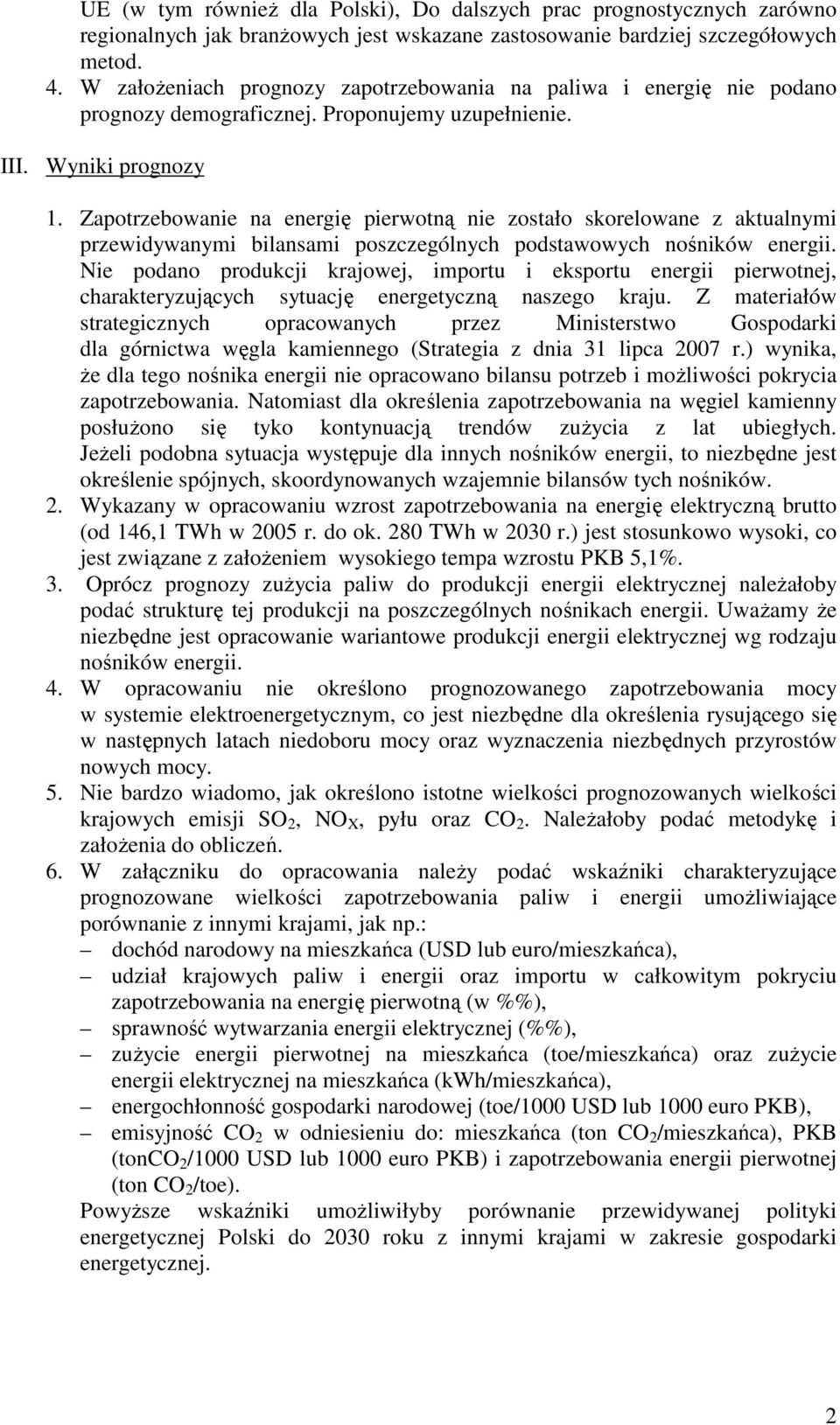 Zapotrzebowanie na energię pierwotną nie zostało skorelowane z aktualnymi przewidywanymi bilansami poszczególnych podstawowych nośników energii.