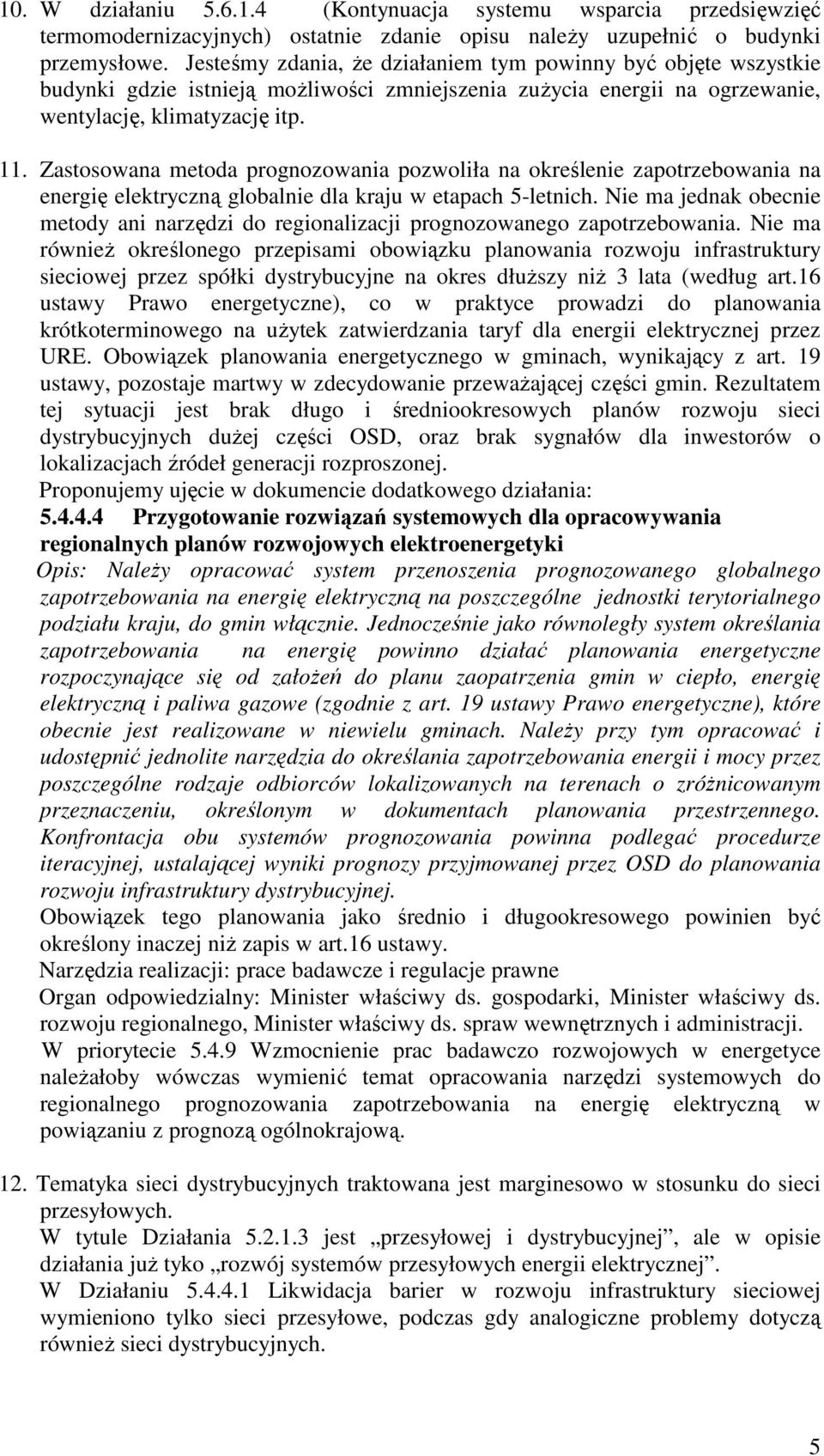 Zastosowana metoda prognozowania pozwoliła na określenie zapotrzebowania na energię elektryczną globalnie dla kraju w etapach 5-letnich.