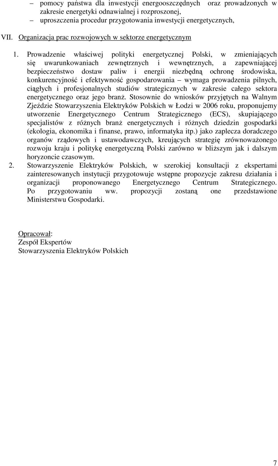 Prowadzenie właściwej polityki energetycznej Polski, w zmieniających się uwarunkowaniach zewnętrznych i wewnętrznych, a zapewniającej bezpieczeństwo dostaw paliw i energii niezbędną ochronę