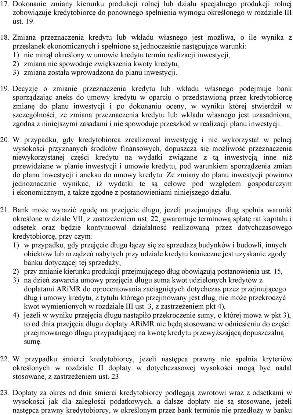 realizacji inwestycji, 2) zmiana nie spowoduje zwiększenia kwoty kredytu, 3) zmiana została wprowadzona do planu inwestycji. 19.