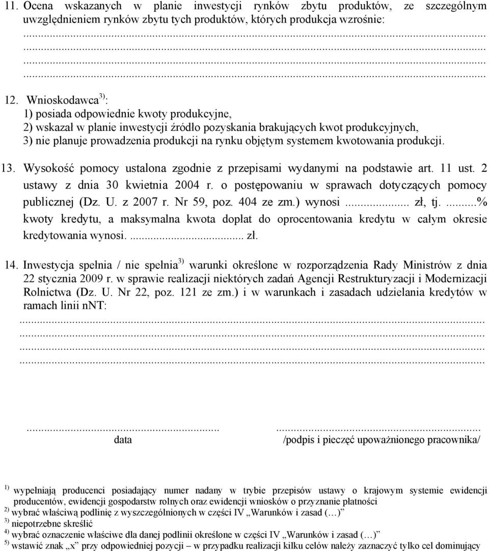 systemem kwotowania produkcji. 13. Wysokość pomocy ustalona zgodnie z przepisami wydanymi na podstawie art. 11 ust. 2 ustawy z dnia 30 kwietnia 2004 r.