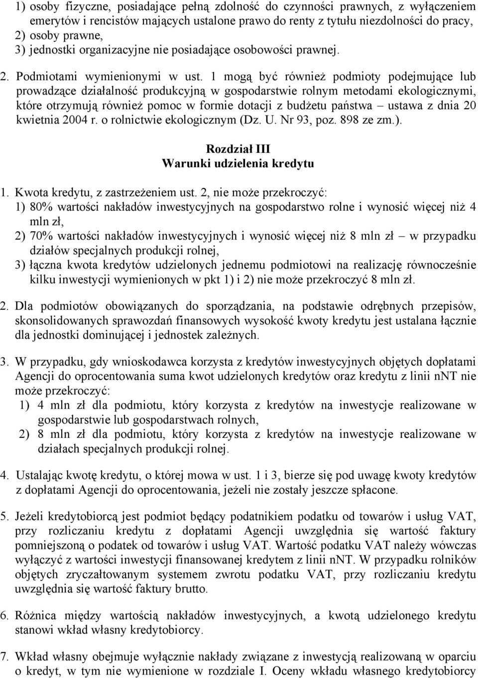 1 mogą być również podmioty podejmujące lub prowadzące działalność produkcyjną w gospodarstwie rolnym metodami ekologicznymi, które otrzymują również pomoc w formie dotacji z budżetu państwa ustawa z