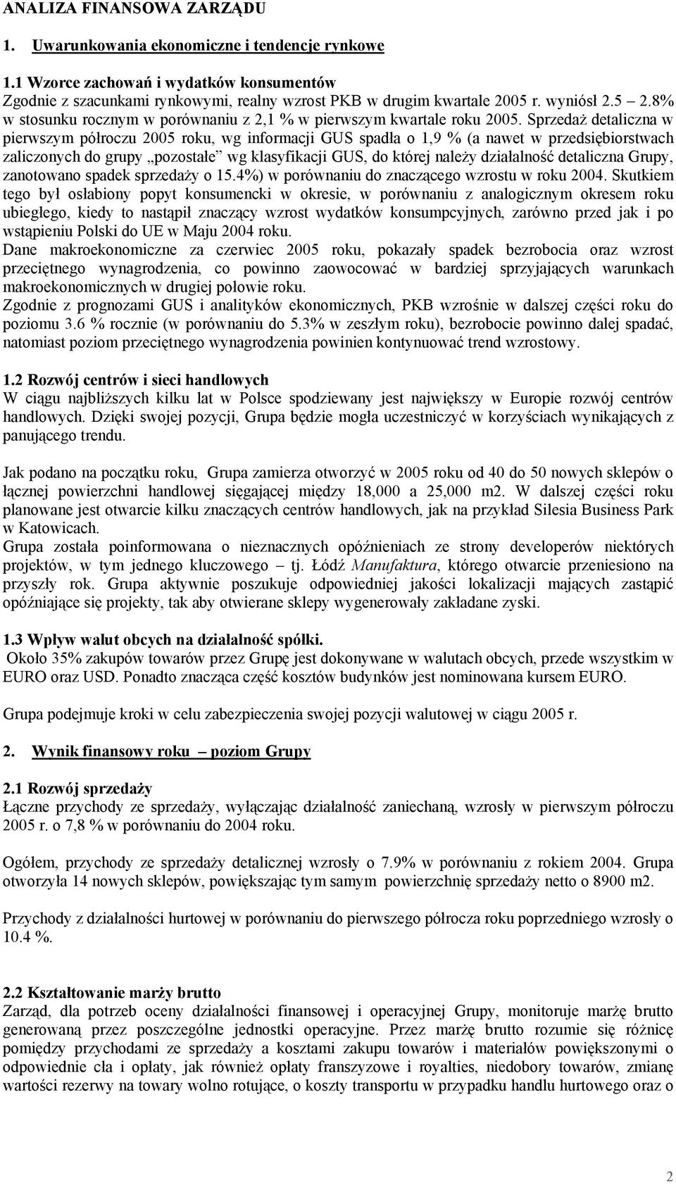 Sprzedaż detaliczna w pierwszym półroczu 2005 roku, wg informacji GUS spadła o 1,9 % (a nawet w przedsiębiorstwach zaliczonych do grupy pozostałe wg klasyfikacji GUS, do której należy działalność