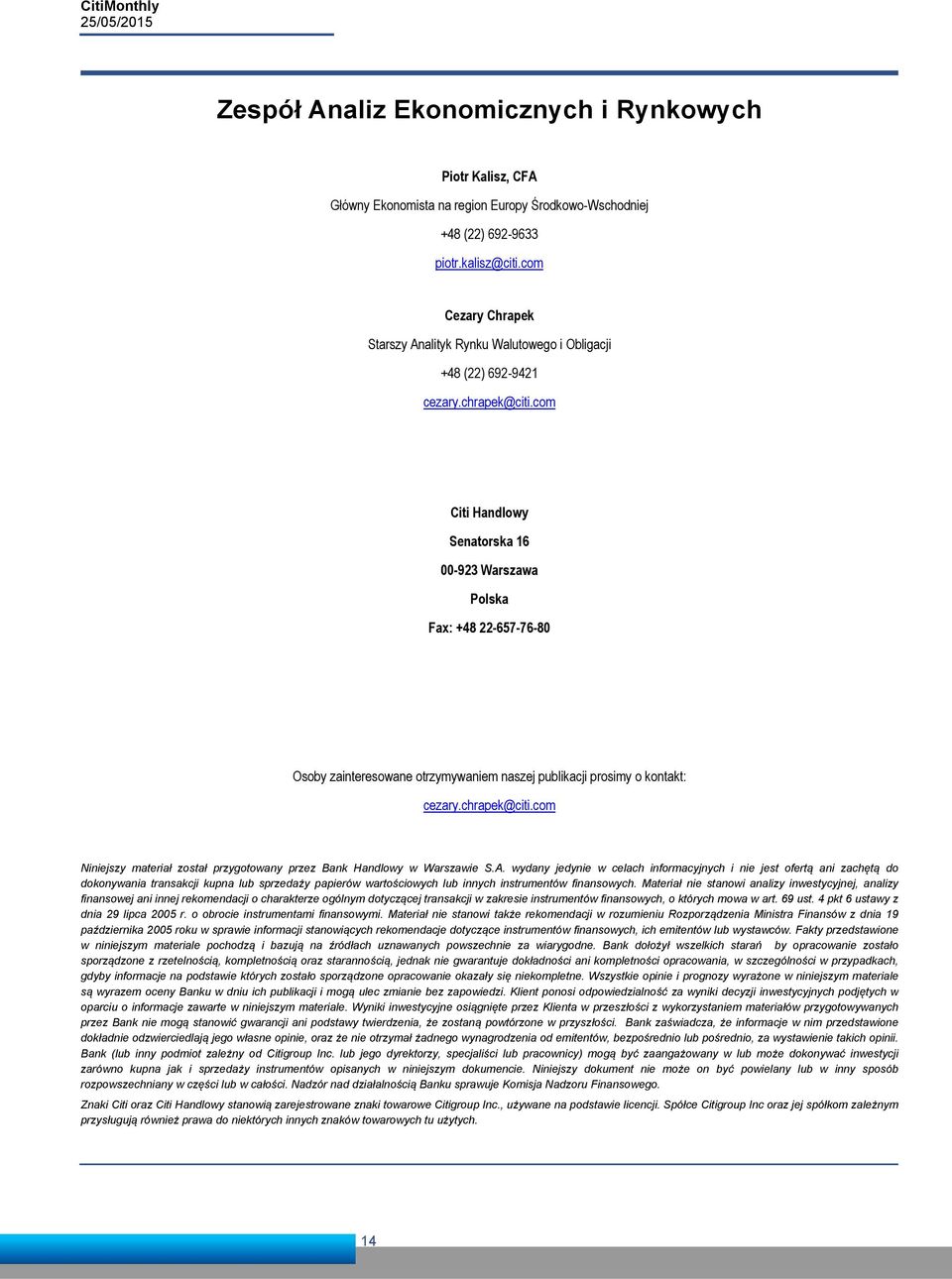 com Citi Handlowy Senatorska 16-923 Warszawa Polska Fax: +48 22-657-76-8 Osoby zainteresowane otrzymywaniem naszej publikacji prosimy o kontakt: cezary.chrapek@citi.