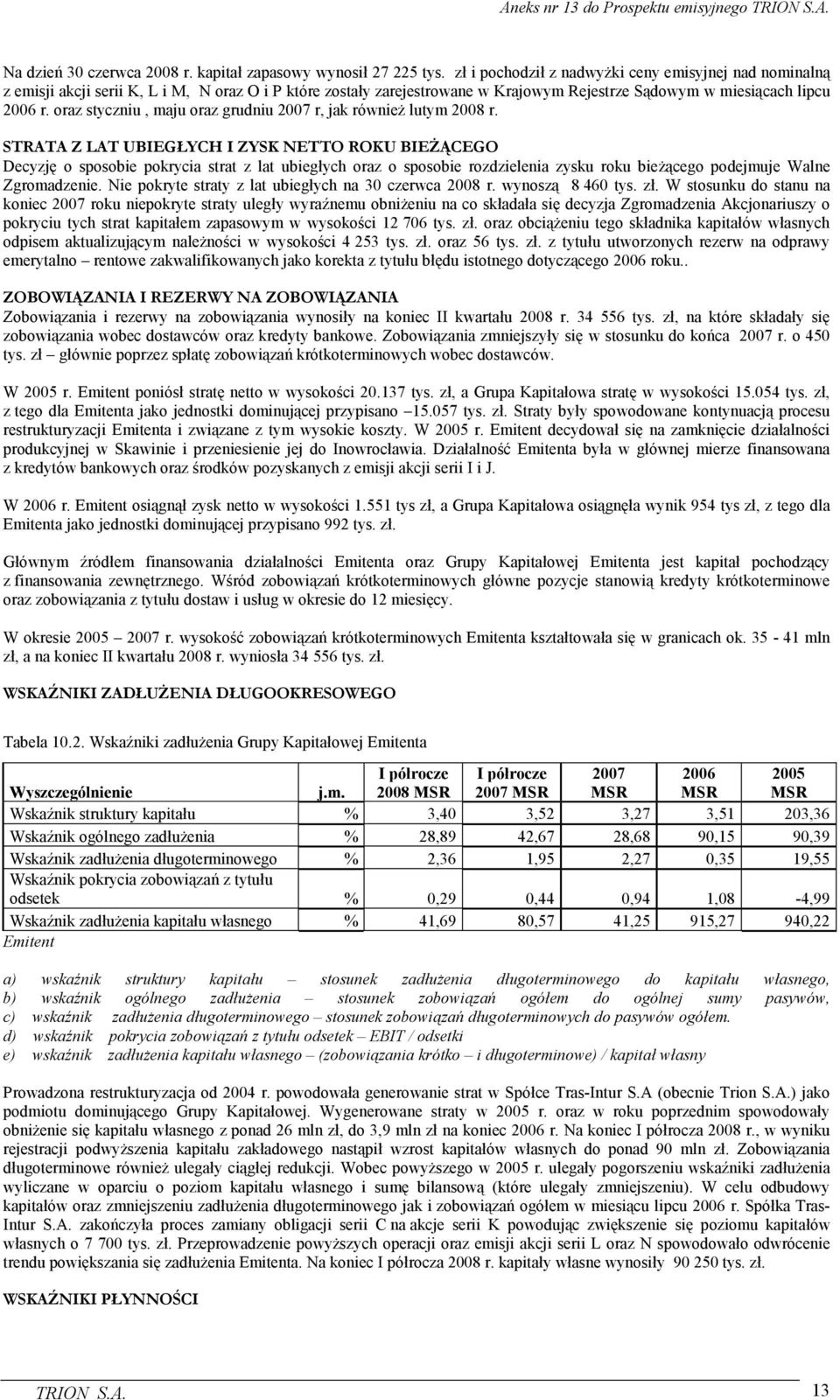 oraz styczniu, maju oraz grudniu 2007 r, jak równieŝ lutym 2008 r.