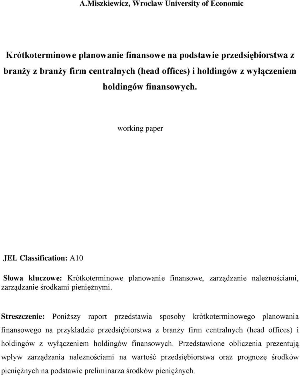 Streszczenie: Poniższy raport przedstawia sposoby krótkoterminowego planowania finansowego na przykładzie przedsiębiorstwa z branży firm centralnych (head offices) i holdingów z