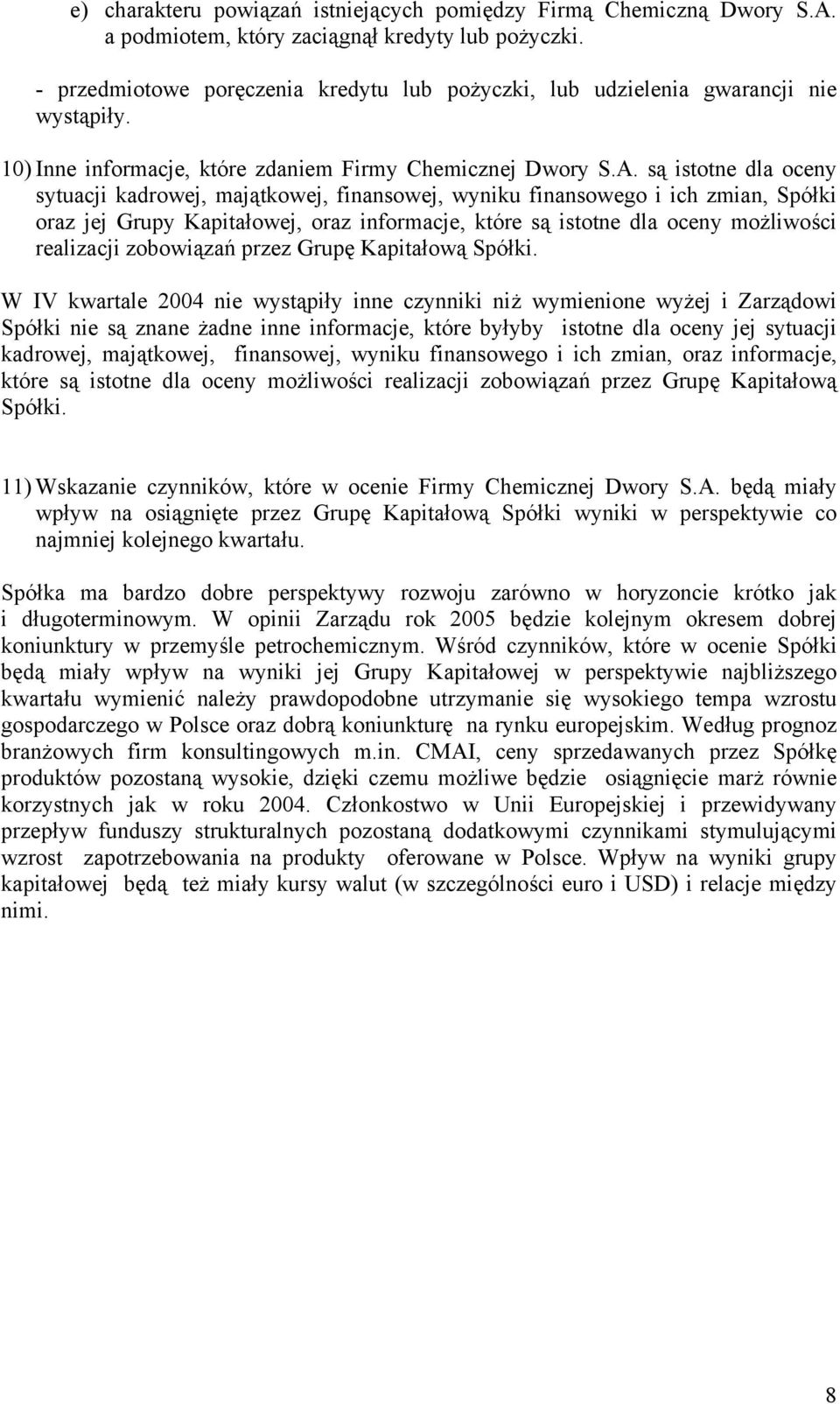 są istotne dla oceny sytuacji kadrowej, majątkowej, finansowej, wyniku finansowego i ich zmian, Spółki oraz jej Grupy Kapitałowej, oraz informacje, które są istotne dla oceny możliwości realizacji