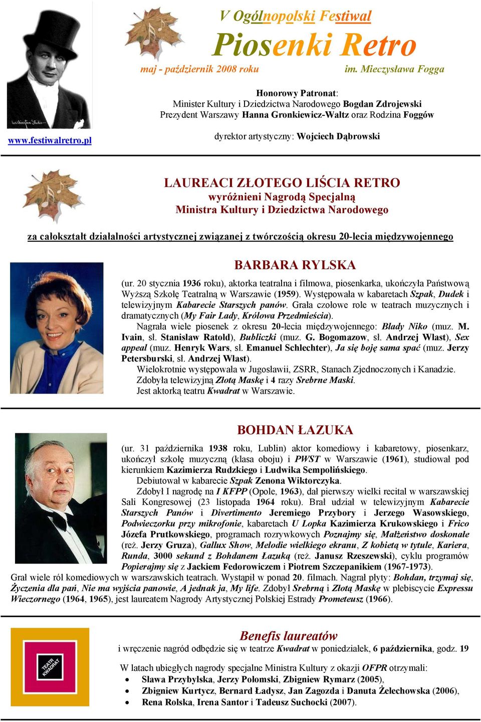 pl dyrektor artystyczny: Wojciech Dąbrowski LAUREACI ZŁOTEGO LIŚCIA RETRO wyróżnieni Nagrodą Specjalną Ministra Kultury i Dziedzictwa Narodowego za całokształt działalności artystycznej związanej z