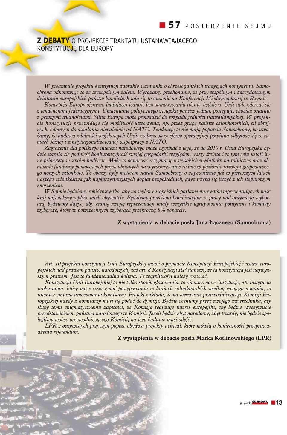 Wyrażamy przekonanie, że przy wspólnym i zdecydowanym działaniu europejskich państw katolickich uda się to zmienić na Konferencji Międzyrządowej w Rzymie.