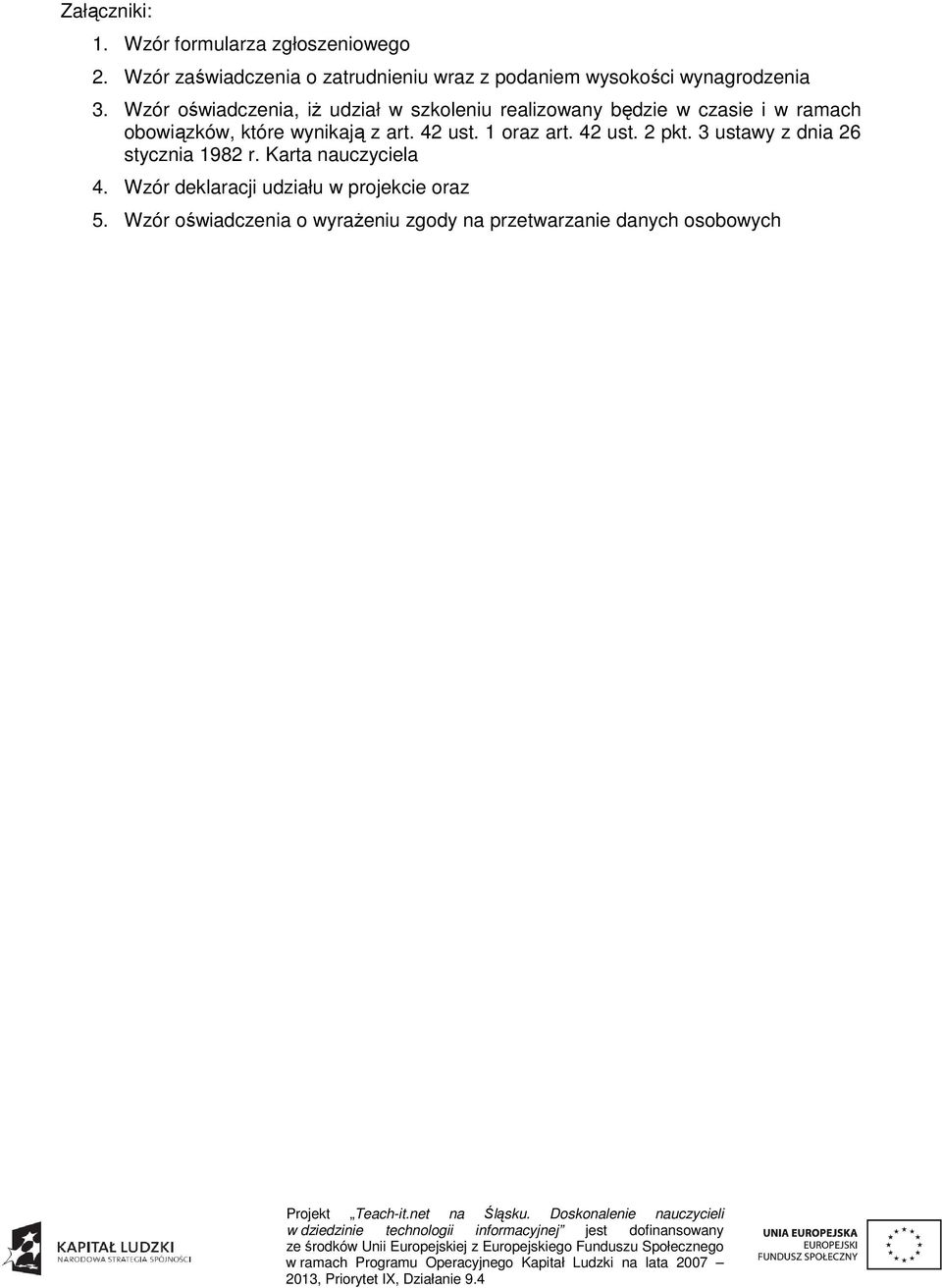 3 ustawy z dnia 26 stycznia 1982 r. Karta nauczyciela 4. Wzór deklaracji udziału w projekcie oraz 5.