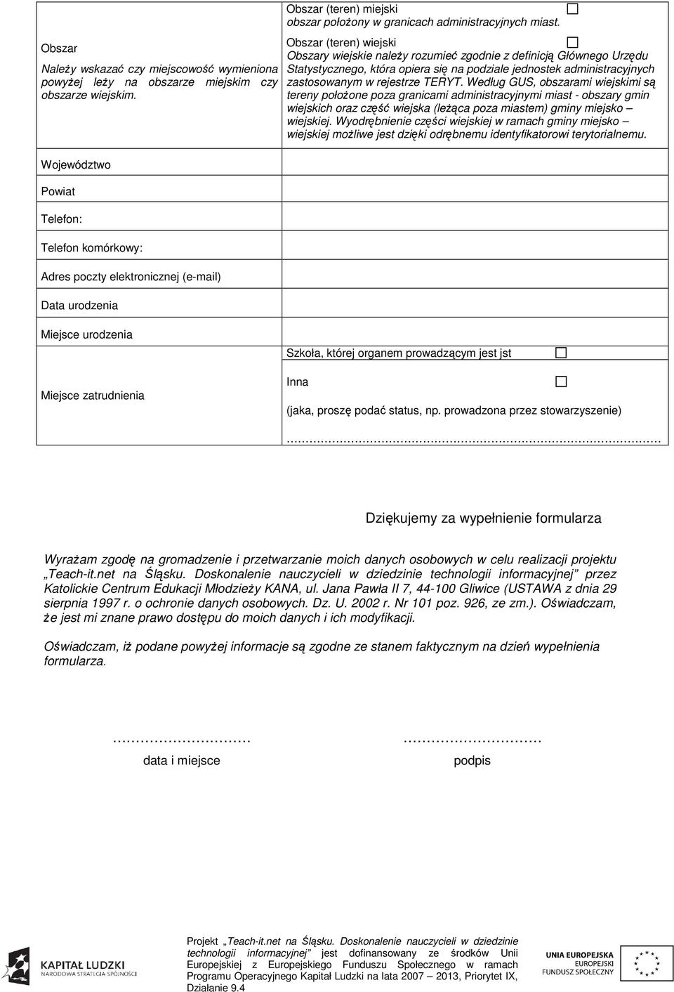 Obszar (teren) wiejski Obszary wiejskie naleŝy rozumieć zgodnie z definicją Głównego Urzędu Statystycznego, która opiera się na podziale jednostek administracyjnych zastosowanym w rejestrze TERYT.