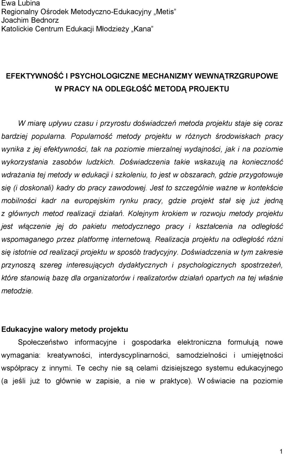 Popularność metody projektu w różnych środowiskach pracy wynika z jej efektywności, tak na poziomie mierzalnej wydajności, jak i na poziomie wykorzystania zasobów ludzkich.