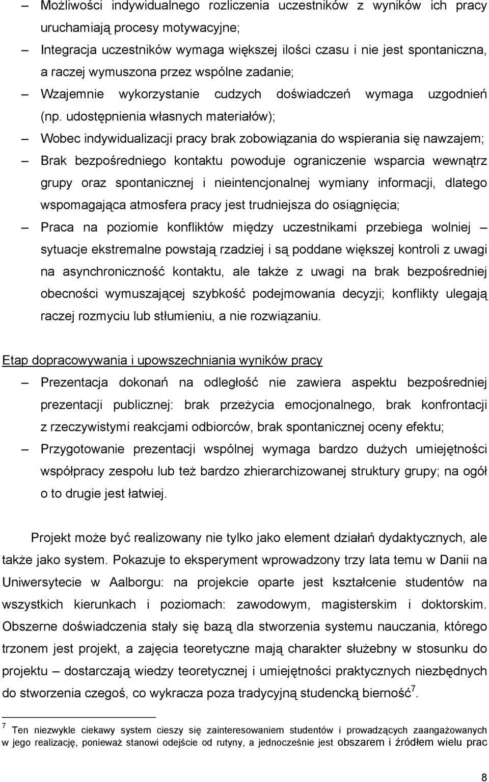 udostępnienia własnych materiałów); Wobec indywidualizacji pracy brak zobowiązania do wspierania się nawzajem; Brak bezpośredniego kontaktu powoduje ograniczenie wsparcia wewnątrz grupy oraz