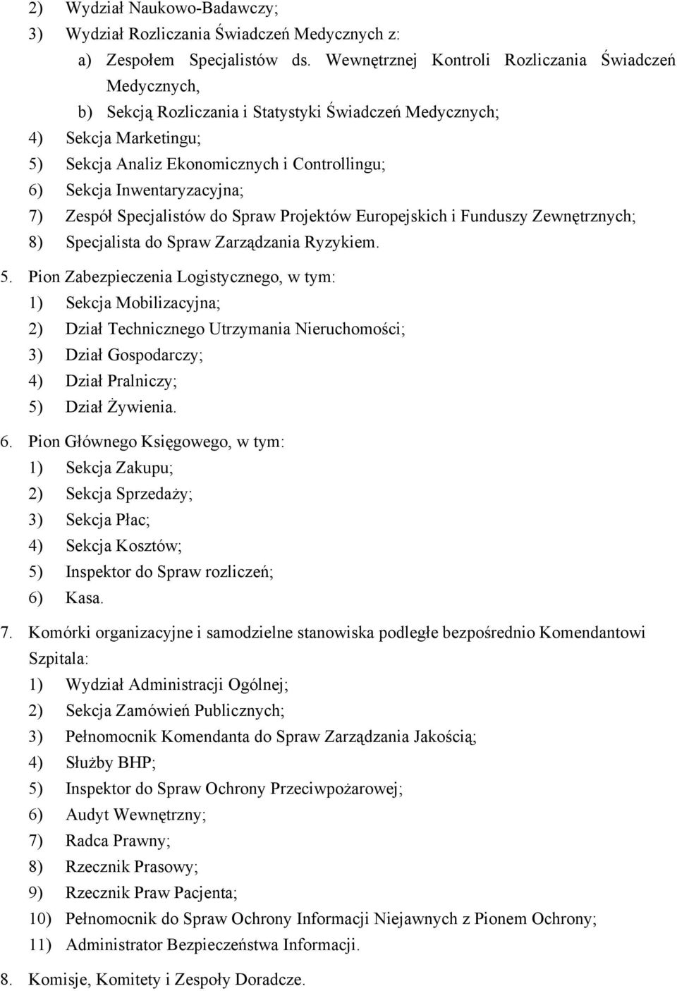 Inwentaryzacyjna; 7) Zespół Specjalistów do Spraw Projektów Europejskich i Funduszy Zewnętrznych; 8) Specjalista do Spraw Zarządzania Ryzykiem. 5.