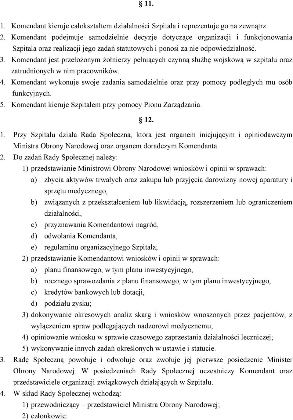 Komendant jest przełożonym żołnierzy pełniących czynną służbę wojskową w szpitalu oraz zatrudnionych w nim pracowników. 4.