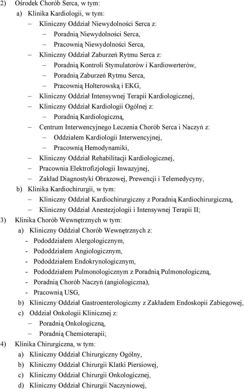 Kardiologii Ogólnej z: Poradnią Kardiologiczną, Centrum Interwencyjnego Leczenia Chorób Serca i Naczyń z: Oddziałem Kardiologii Interwencyjnej, Pracownią Hemodynamiki, Kliniczny Oddział Rehabilitacji