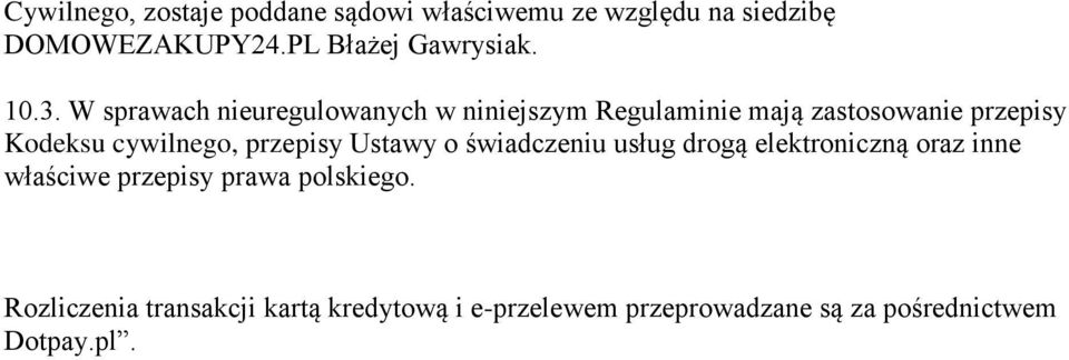 W sprawach nieuregulowanych w niniejszym Regulaminie mają zastosowanie przepisy Kodeksu cywilnego,